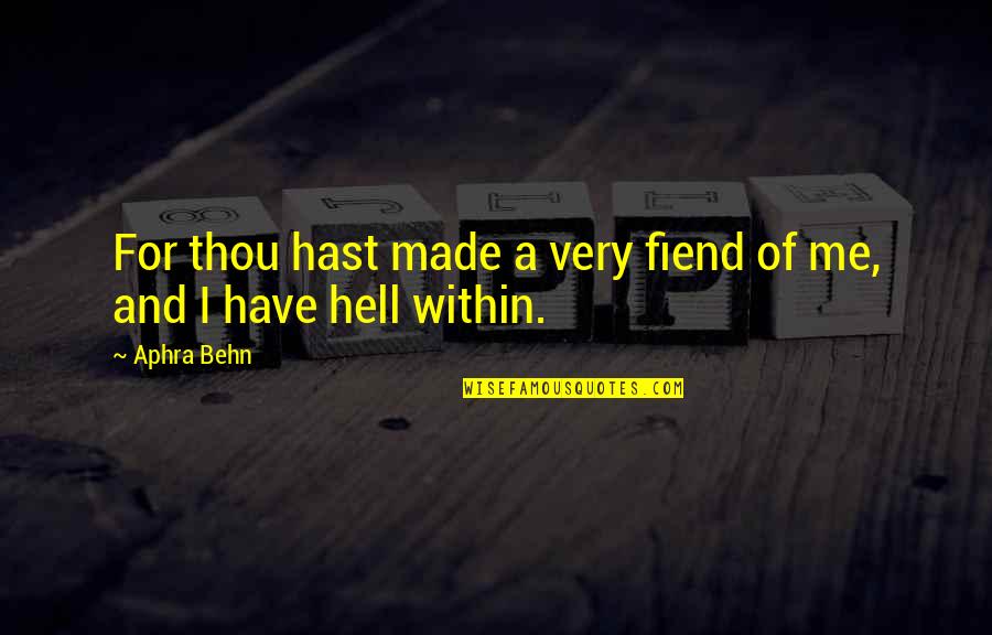 Behn Quotes By Aphra Behn: For thou hast made a very fiend of