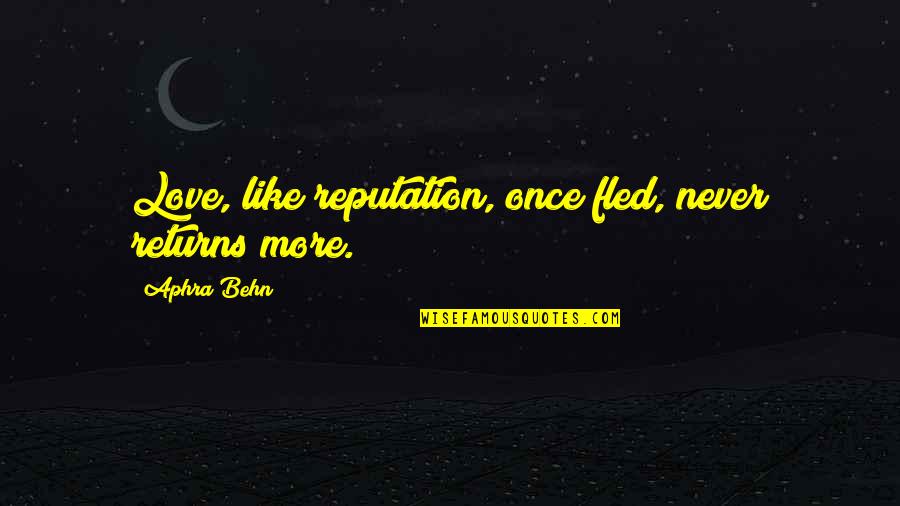 Behn Quotes By Aphra Behn: Love, like reputation, once fled, never returns more.