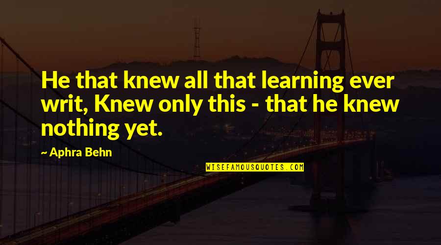 Behn Quotes By Aphra Behn: He that knew all that learning ever writ,
