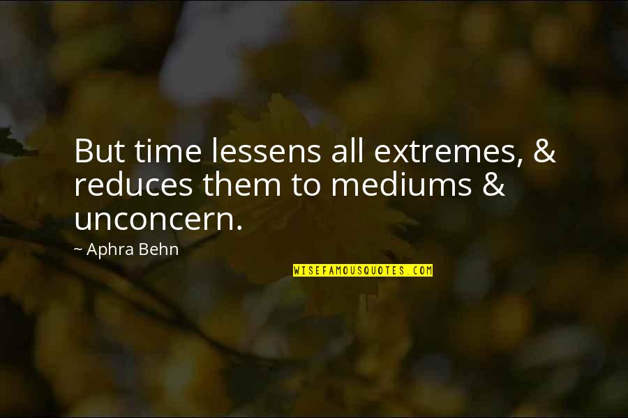 Behn Quotes By Aphra Behn: But time lessens all extremes, & reduces them