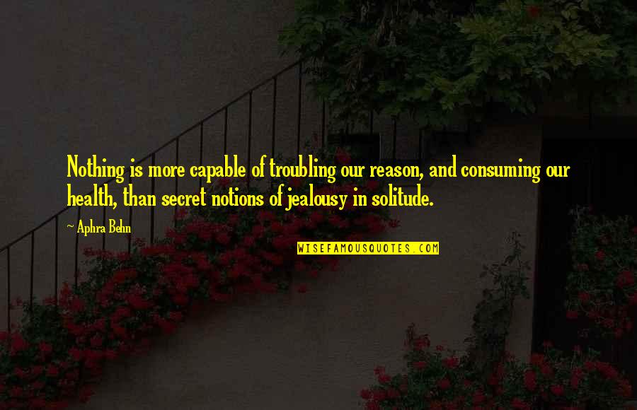 Behn Quotes By Aphra Behn: Nothing is more capable of troubling our reason,