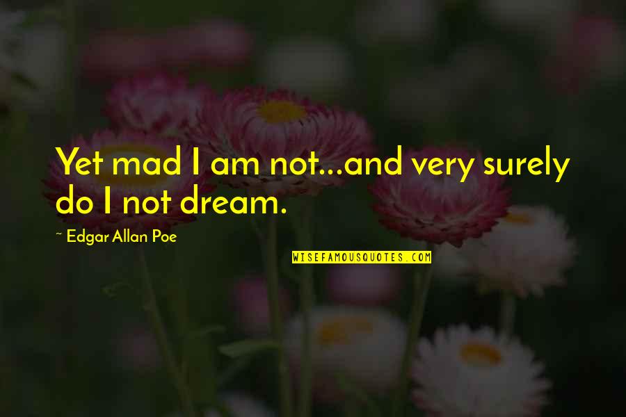 Behnam Khatabi Quotes By Edgar Allan Poe: Yet mad I am not...and very surely do Behnam Khatabi Quotes By Edgar Allan Poe: Yet mad I am not...and very surely do