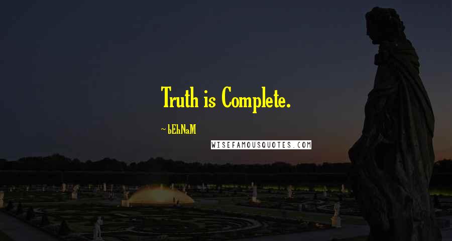 BEhNaM quotes: Truth is Complete.