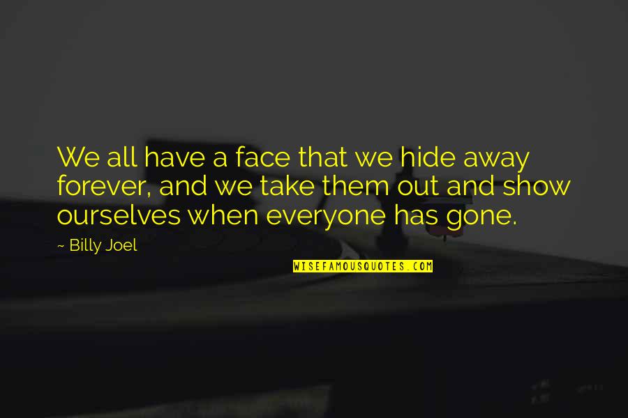 Behnam Safavi Quotes By Billy Joel: We all have a face that we hide Behnam Safavi Quotes By Billy Joel: We all have a face that we hide