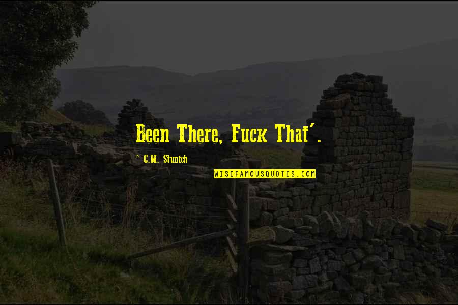 Behnan Irene Quotes By C.M. Stunich: Been There, Fuck That'. Behnan Irene Quotes By C.M. Stunich: Been There, Fuck That'.