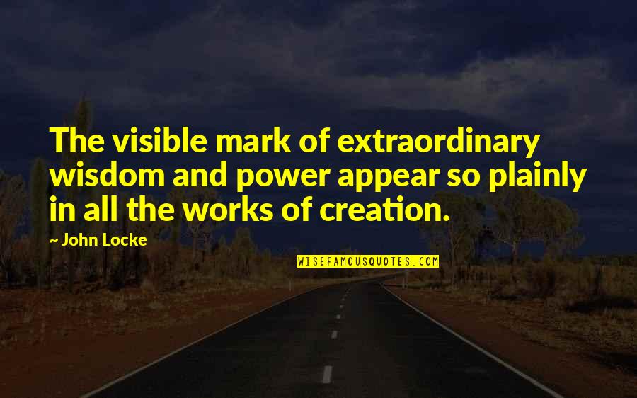 Behnaz Lashgari Quotes By John Locke: The visible mark of extraordinary wisdom and power