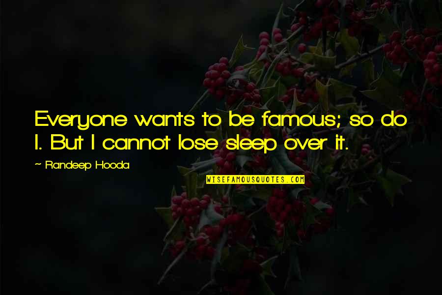 Behnaz Lashgari Quotes By Randeep Hooda: Everyone wants to be famous; so do I.