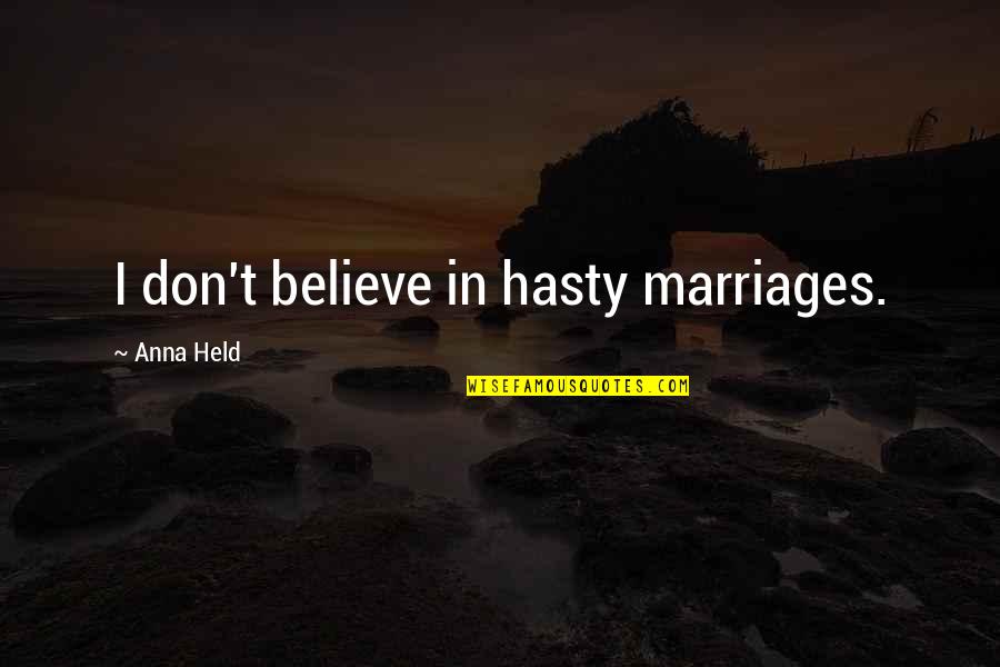 Behnejad Law Quotes By Anna Held: I don't believe in hasty marriages.