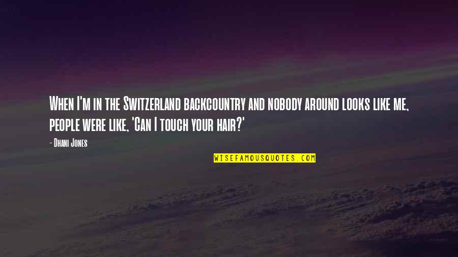 Behnejad Law Quotes By Dhani Jones: When I'm in the Switzerland backcountry and nobody