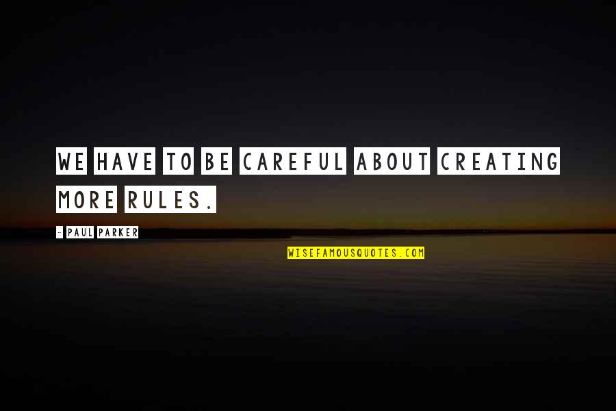 Behnken Quotes By Paul Parker: We have to be careful about creating more Behnken Quotes By Paul Parker: We have to be careful about creating more