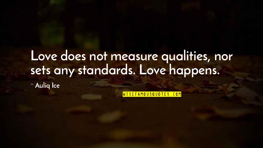 Behold Future Quotes By Auliq Ice: Love does not measure qualities, nor sets any