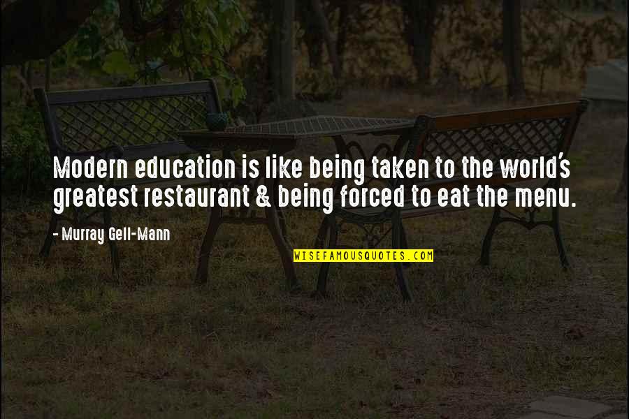 Behold Quote Quotes By Murray Gell-Mann: Modern education is like being taken to the