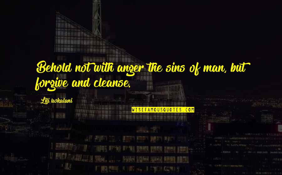 Behold The Man Quotes By Lili'uokalani: Behold not with anger the sins of man, Behold The Man Quotes By Lili'uokalani: Behold not with anger the sins of man,