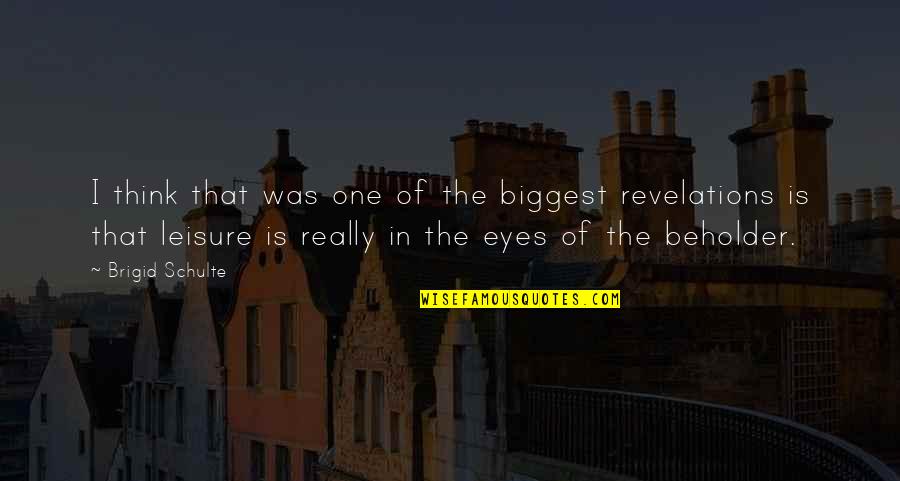 Beholder Quotes By Brigid Schulte: I think that was one of the biggest Beholder Quotes By Brigid Schulte: I think that was one of the biggest