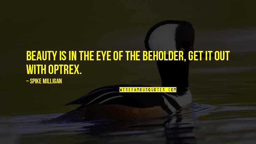 Beholder Quotes By Spike Milligan: Beauty is in the eye of the beholder, Beholder Quotes By Spike Milligan: Beauty is in the eye of the beholder,