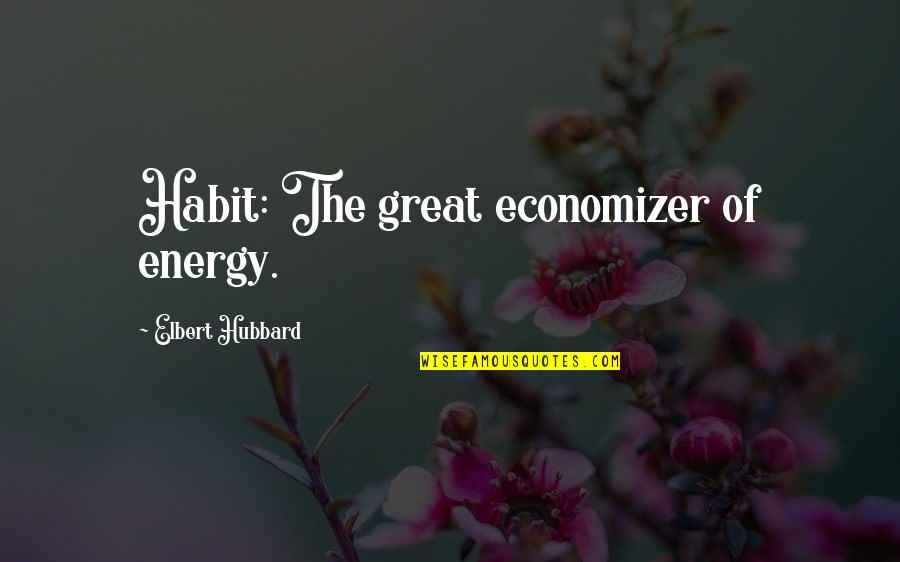 Beholders Motorcycle Quotes By Elbert Hubbard: Habit: The great economizer of energy.