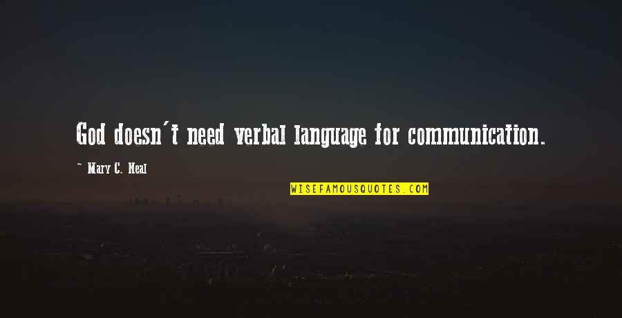 Beholders Quotes By Mary C. Neal: God doesn't need verbal language for communication.
