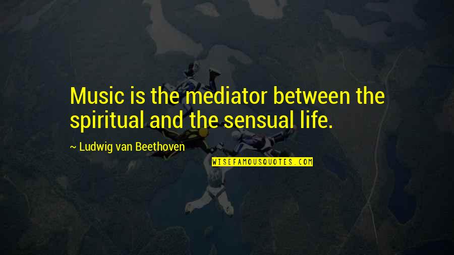 Beholdeth Quotes By Ludwig Van Beethoven: Music is the mediator between the spiritual and Beholdeth Quotes By Ludwig Van Beethoven: Music is the mediator between the spiritual and