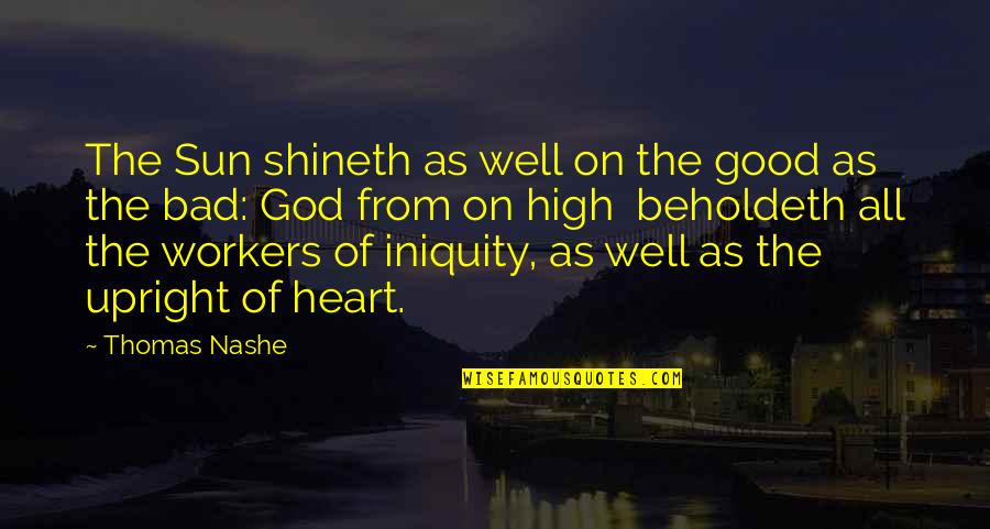Beholdeth Quotes By Thomas Nashe: The Sun shineth as well on the good Beholdeth Quotes By Thomas Nashe: The Sun shineth as well on the good