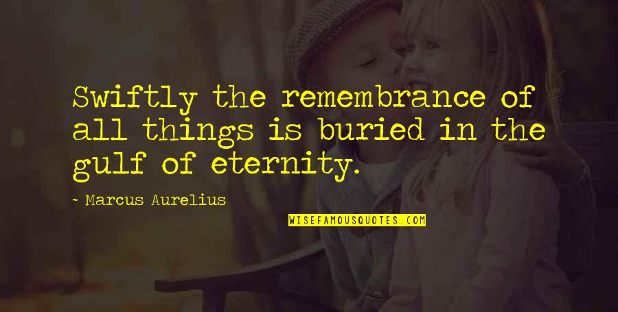 Beholds Def Quotes By Marcus Aurelius: Swiftly the remembrance of all things is buried