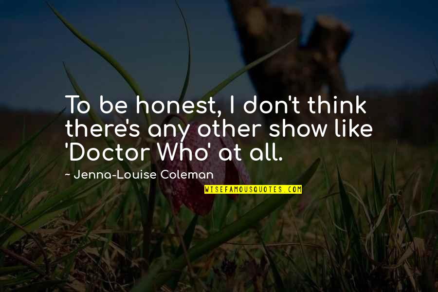 Beholds Partner Quotes By Jenna-Louise Coleman: To be honest, I don't think there's any