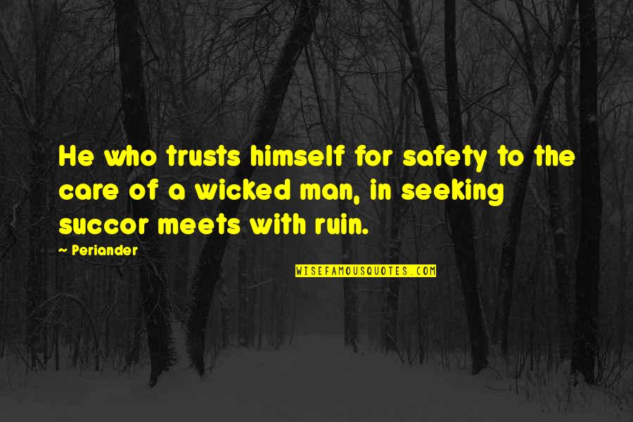 Beholds Partner Quotes By Periander: He who trusts himself for safety to the