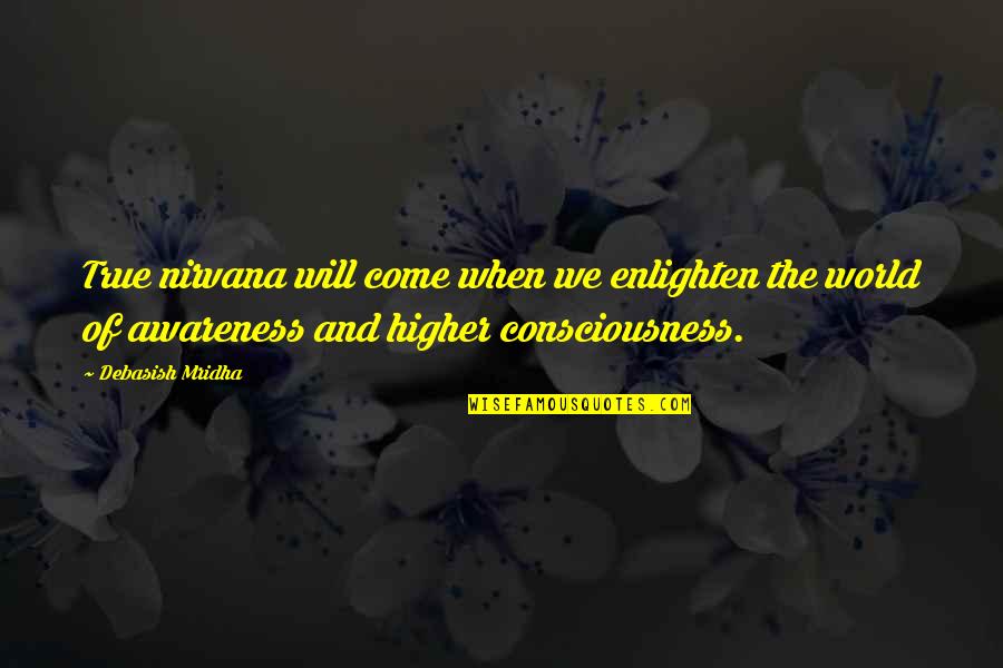 Behond Quotes By Debasish Mridha: True nirvana will come when we enlighten the
