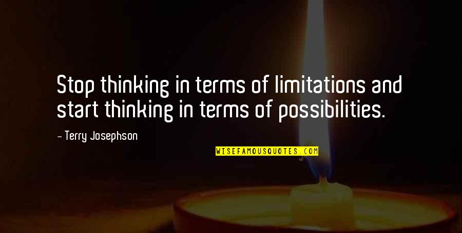 Behond Quotes By Terry Josephson: Stop thinking in terms of limitations and start