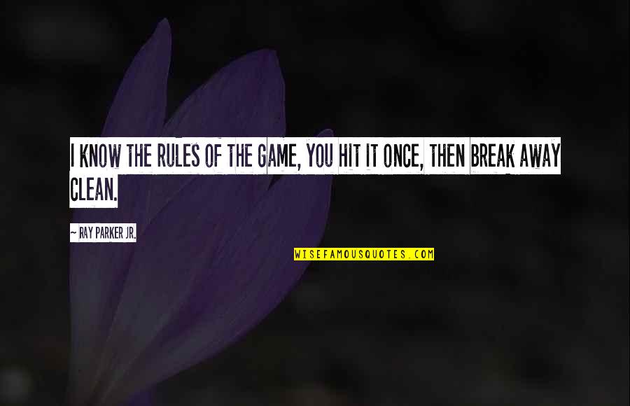 Behoort Aken Quotes By Ray Parker Jr.: I know the rules of the game, you