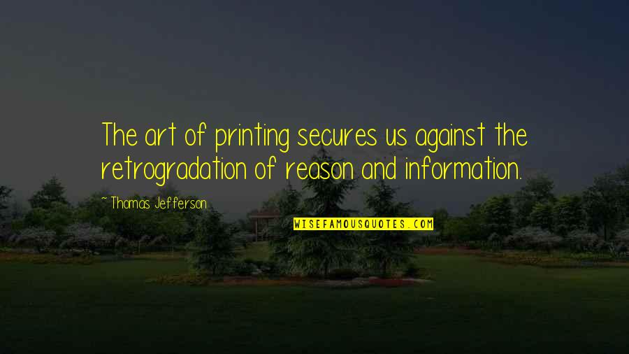 Behooved Quotes By Thomas Jefferson: The art of printing secures us against the Behooved Quotes By Thomas Jefferson: The art of printing secures us against the