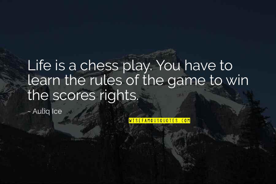 Behoving Quotes By Auliq Ice: Life is a chess play. You have to