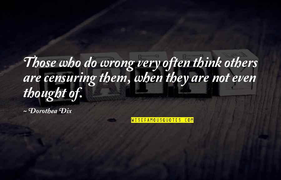 Behoving Quotes By Dorothea Dix: Those who do wrong very often think others