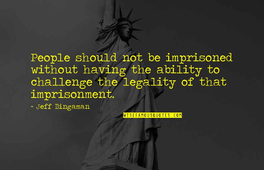 Behoving Quotes By Jeff Bingaman: People should not be imprisoned without having the