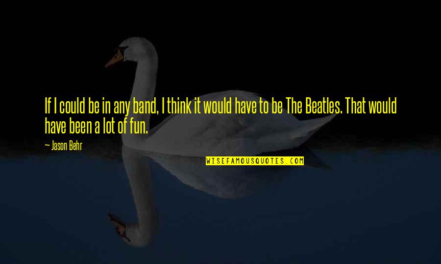 Behr Quotes By Jason Behr: If I could be in any band, I Behr Quotes By Jason Behr: If I could be in any band, I