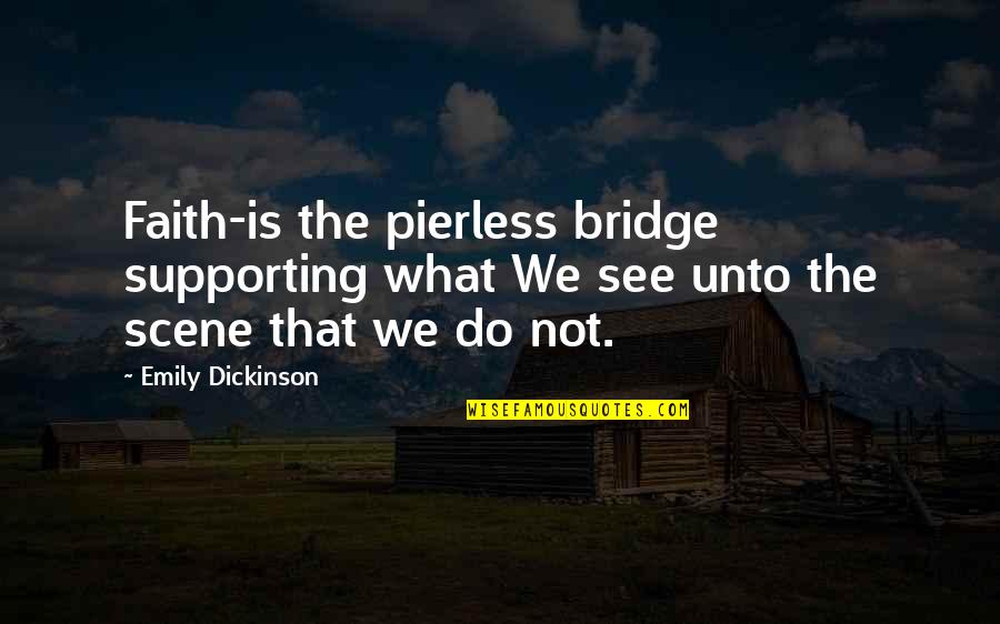 Behram Quotes By Emily Dickinson: Faith-is the pierless bridge supporting what We see