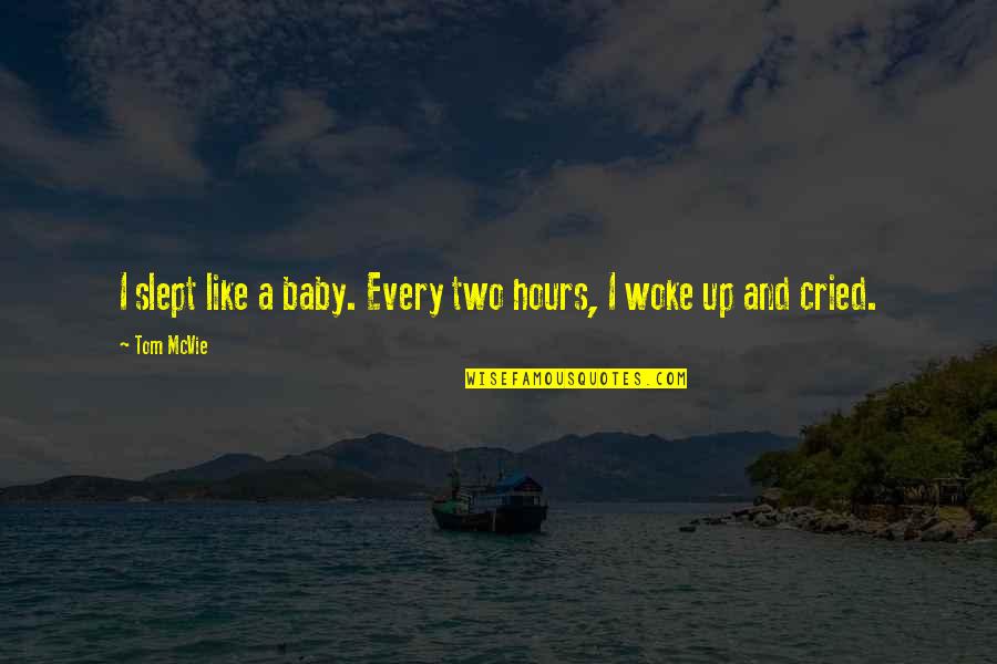 Behram Quotes By Tom McVie: I slept like a baby. Every two hours,