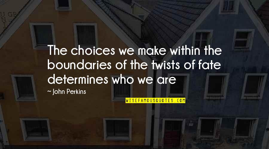 Behrang Safari Quotes By John Perkins: The choices we make within the boundaries of Behrang Safari Quotes By John Perkins: The choices we make within the boundaries of