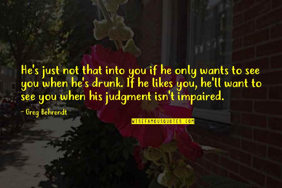 Behrendt Quotes By Greg Behrendt: He's just not that into you if he