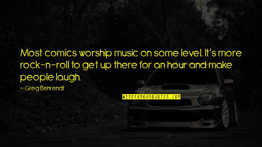 Behrendt Quotes By Greg Behrendt: Most comics worship music on some level. It's