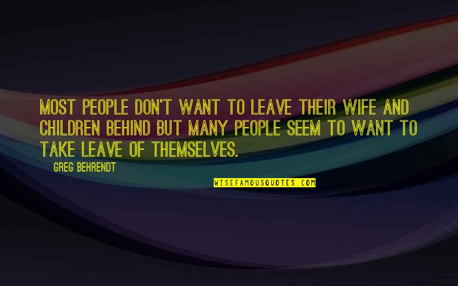 Behrendt Quotes By Greg Behrendt: Most people don't want to leave their wife