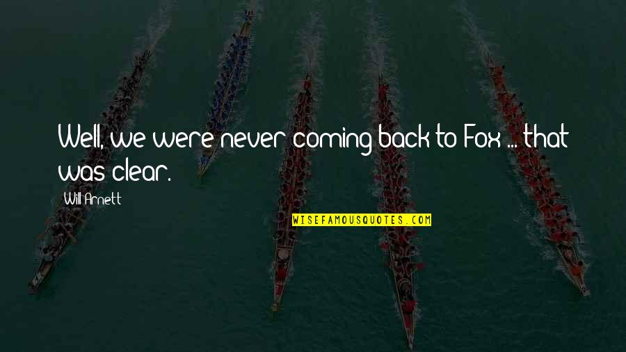 Behrendt Trucking Quotes By Will Arnett: Well, we were never coming back to Fox