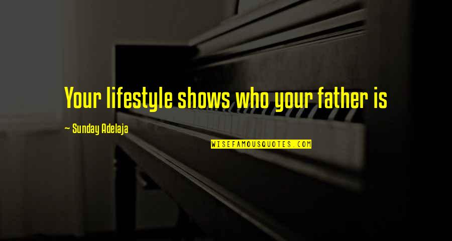 Behrikis Quotes By Sunday Adelaja: Your lifestyle shows who your father is