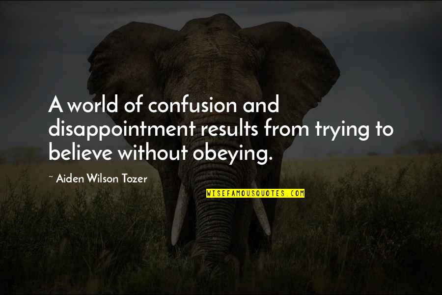 Behring Quotes By Aiden Wilson Tozer: A world of confusion and disappointment results from