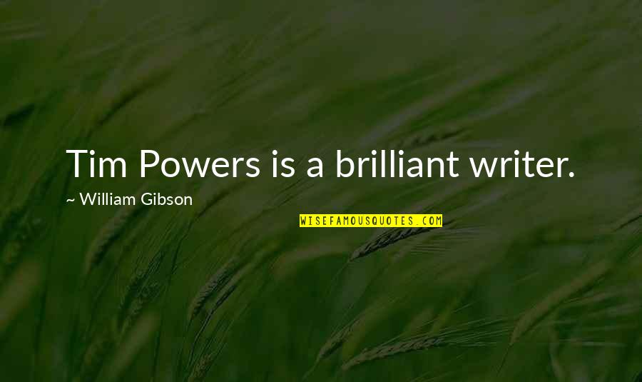 Behrouz Biryani Quotes By William Gibson: Tim Powers is a brilliant writer.