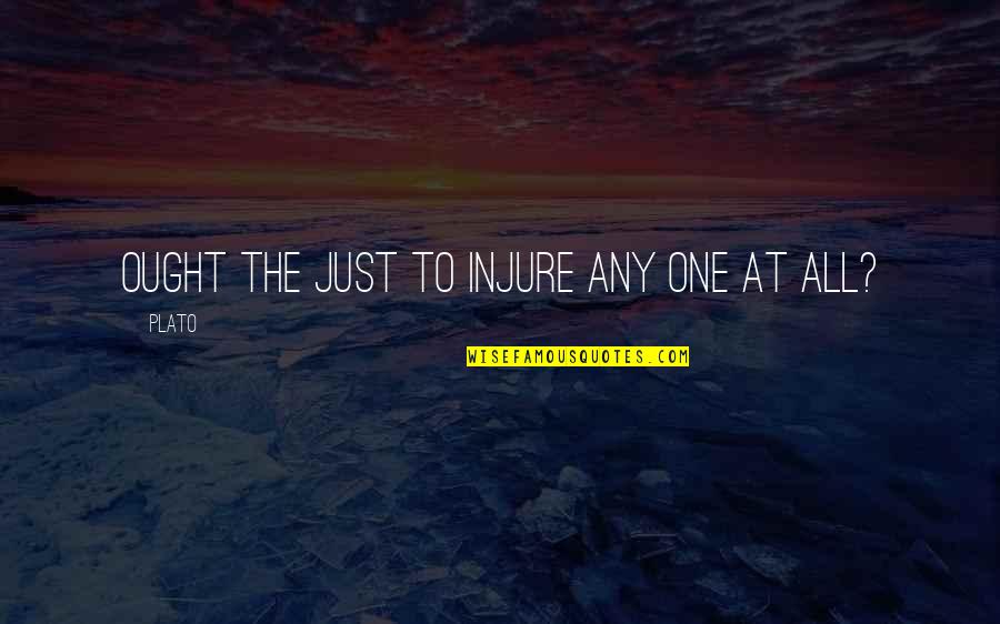 Behsudi Wali Quotes By Plato: Ought the just to injure any one at