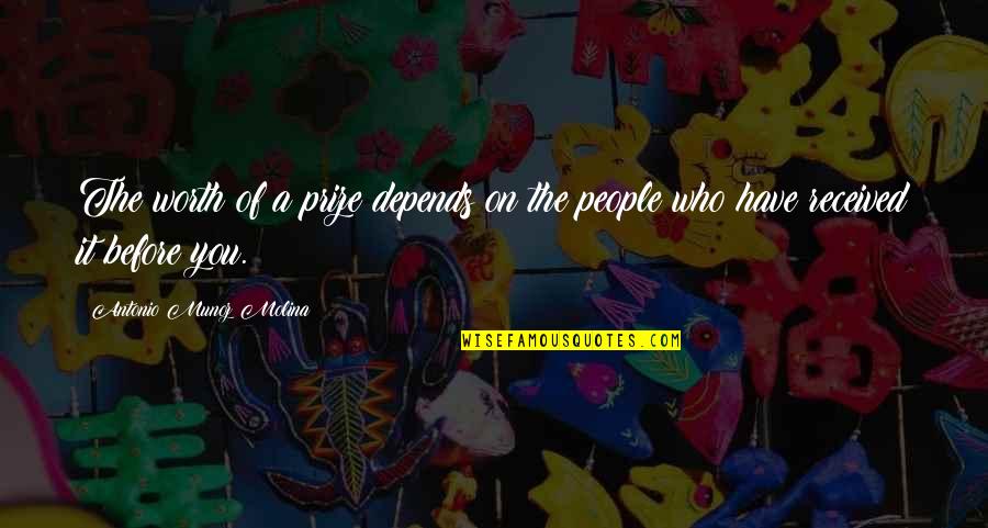 Behtareen Quotes By Antonio Munoz Molina: The worth of a prize depends on the Behtareen Quotes By Antonio Munoz Molina: The worth of a prize depends on the