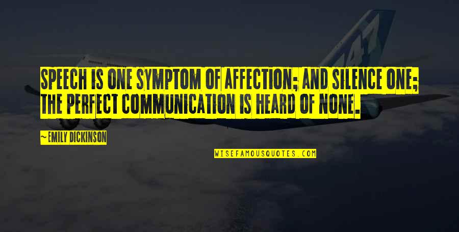Behtareen Quotes By Emily Dickinson: Speech is one symptom of affection; and silence Behtareen Quotes By Emily Dickinson: Speech is one symptom of affection; and silence