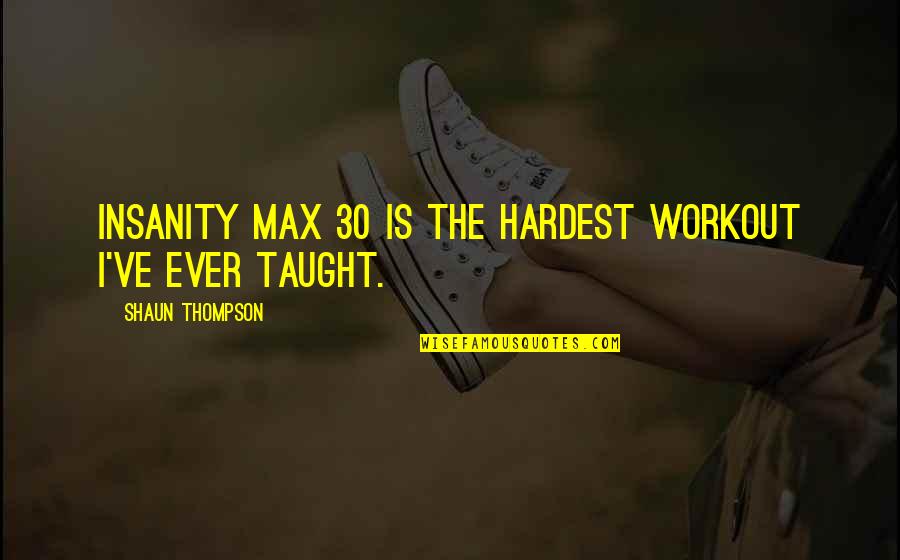 Behtareen Quotes By Shaun Thompson: Insanity Max 30 is the hardest workout I've Behtareen Quotes By Shaun Thompson: Insanity Max 30 is the hardest workout I've
