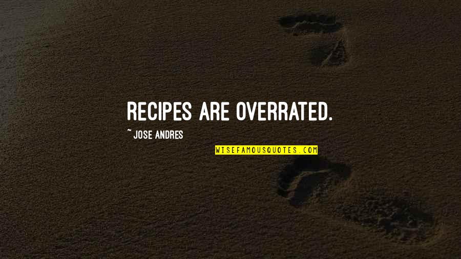 Behunter Quotes By Jose Andres: Recipes are overrated.