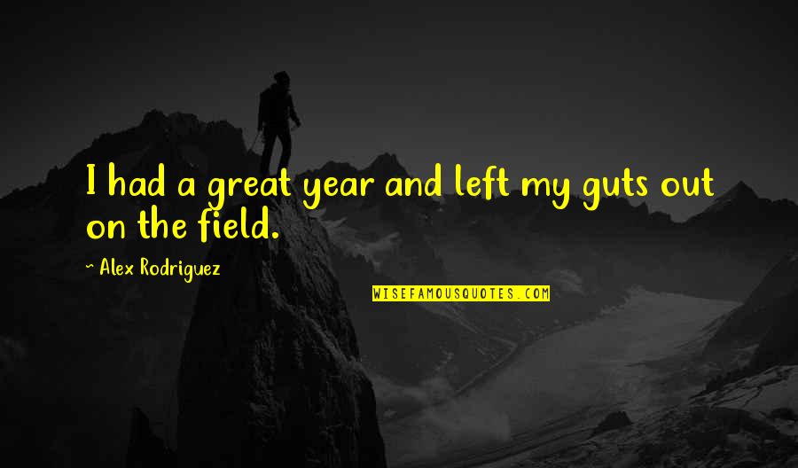 Behynt Quotes By Alex Rodriguez: I had a great year and left my